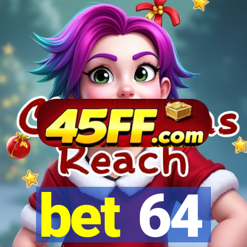 bet 64